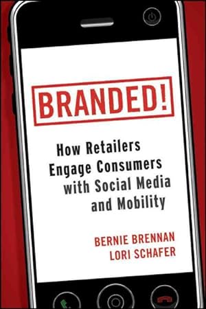 Imagen del vendedor de Branded! : How Retailers Engage Consumers with Social Media and Mobility a la venta por GreatBookPricesUK