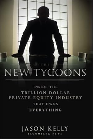 Image du vendeur pour New Tycoons : Inside the Trillion Dollar Private Equity Industry That Owns Everything mis en vente par GreatBookPricesUK