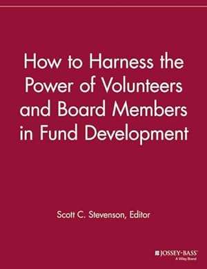 Imagen del vendedor de How to Harness the Power of Volunteers, Board Members in Fund Development a la venta por GreatBookPricesUK