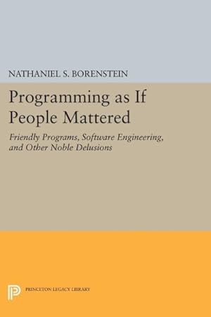 Seller image for Programming As If People Mattered : Friendly Programs, Software Engineering, and Other Noble Delusions for sale by GreatBookPricesUK