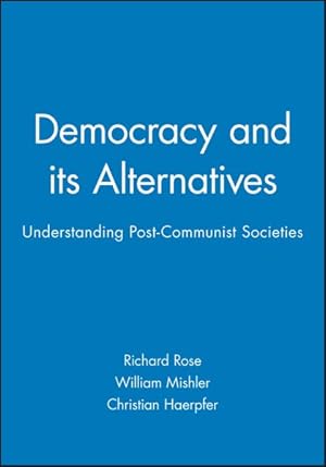 Bild des Verkufers fr Democracy and Its Alternatives : Understanding Post-communist Societies zum Verkauf von GreatBookPricesUK