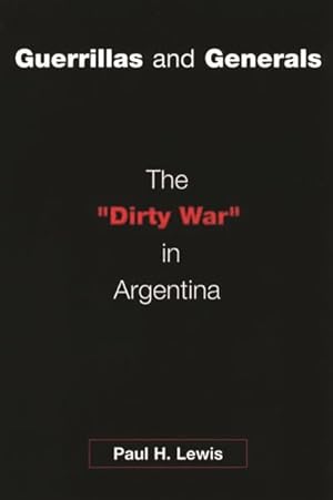 Imagen del vendedor de Guerillas and Generals : The "Dirty War" in Argentina a la venta por GreatBookPricesUK