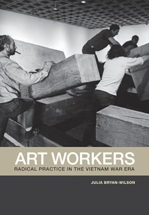 Image du vendeur pour Art Workers : Radical Practice in the Vietnam War Era mis en vente par GreatBookPricesUK