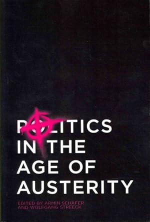 Image du vendeur pour Politics in the Age of Austerity mis en vente par GreatBookPricesUK