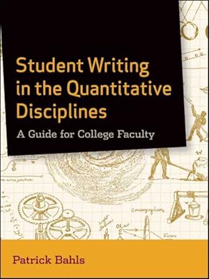 Imagen del vendedor de Student Writing in the Quantitative Disciplines : A Guide for College Faculty a la venta por GreatBookPricesUK