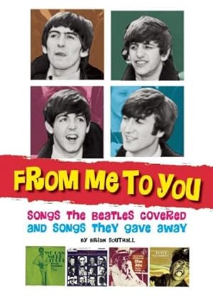 Bild des Verkufers fr From Me to You : Songs the Beatles Covered and Songs They Gave Away zum Verkauf von GreatBookPricesUK