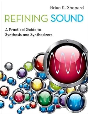 Seller image for Refining Sound : A Practical Guide to Synthesis and Synthesizers for sale by GreatBookPricesUK