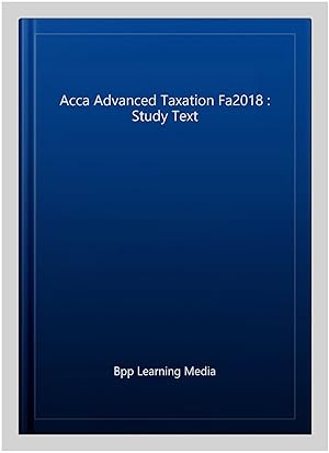 Immagine del venditore per Acca Advanced Taxation Fa2018 : Study Text venduto da GreatBookPricesUK