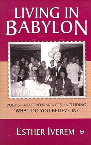 Seller image for Living in Babylon : Poems And Performances, Including "What Do You Believe in?" for sale by GreatBookPricesUK