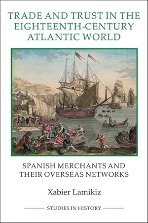 Immagine del venditore per Trade and Trust in the Eighteenth-Century Atlantic World : Spanish Merchants and Their Overseas Networks venduto da GreatBookPricesUK