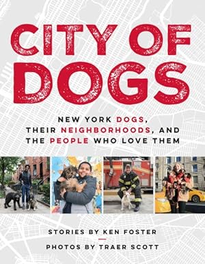Seller image for City of Dogs : New York Dogs, Their Neighborhoods, and the People Who Love Them for sale by GreatBookPricesUK
