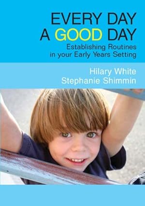 Seller image for Every Day a Good Day : Establishing Routines in Your Early Years Setting for sale by GreatBookPricesUK