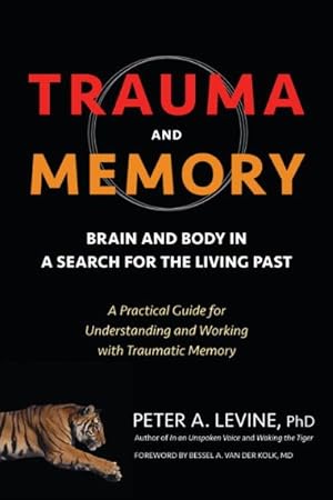 Seller image for Trauma and Memory : Brain and Body in a Search for the Living Past: A Practical Guide for Understanding and Working With Traumatic Memory for sale by GreatBookPricesUK