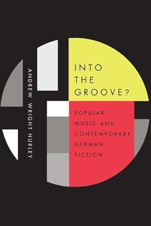 Seller image for Into the Groove : Popular Music and Contemporary German Fiction for sale by GreatBookPricesUK