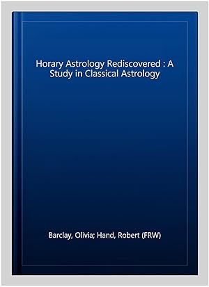 Seller image for Horary Astrology Rediscovered : A Study in Classical Astrology for sale by GreatBookPricesUK