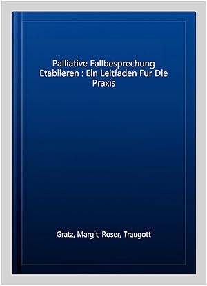 Immagine del venditore per Palliative Fallbesprechung Etablieren : Ein Leitfaden Fur Die Praxis -Language: german venduto da GreatBookPricesUK