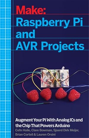 Image du vendeur pour Make Raspberry Pi and Avr Projects : Augment Your Pi With Analog Ics and the Chip That Powers Arduino mis en vente par GreatBookPricesUK
