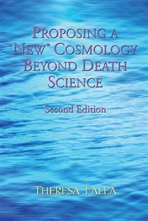 Seller image for Proposing a "New" Cosmology Beyond Death Science for sale by GreatBookPricesUK