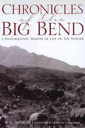 Imagen del vendedor de Chronicles of the Big Bend : A Photographic Memoir of Life on the Border a la venta por GreatBookPricesUK