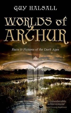 Imagen del vendedor de Worlds of Arthur : Facts & Fictions of the Dark Ages a la venta por GreatBookPricesUK
