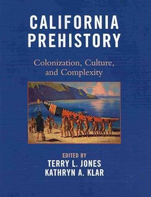 Image du vendeur pour California Prehistory : Colonization, Culture, and Complexity mis en vente par GreatBookPricesUK
