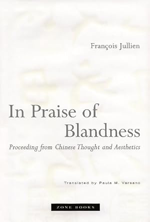 Seller image for In Praise of Blandness : Proceeding from Chinese Thought and Aesthetics for sale by GreatBookPricesUK