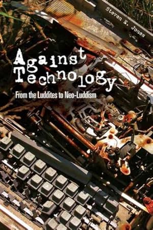 Image du vendeur pour Against Technology : From the Luddites to Neo-luddism mis en vente par GreatBookPricesUK