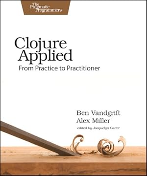 Immagine del venditore per Clojure Applied : From Practice to Practitioner venduto da GreatBookPricesUK