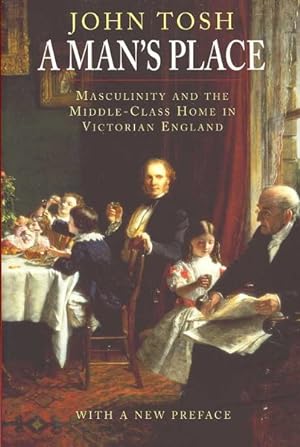 Imagen del vendedor de Man's Place : Masculinity and the Middle-Class Home in Victorian England a la venta por GreatBookPricesUK