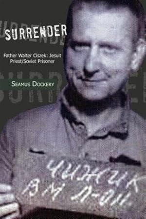 Seller image for Surrender : Father Walter Ciszek: Jesuit Priest/Soviet Prisoner for sale by GreatBookPricesUK