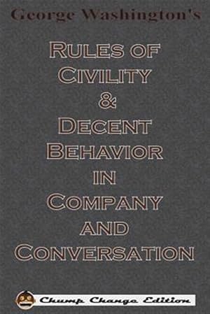 Imagen del vendedor de George Washington's Rules of Civility & Decent Behavior in Company and Conversation (Chump Change Edition) a la venta por GreatBookPricesUK