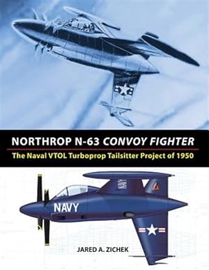 Seller image for Northrop N-63 Convoy Fighter: The Naval VTOL Turboprop Tailsitter Project of 1950 for sale by GreatBookPricesUK