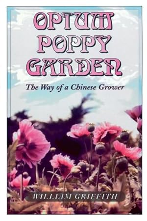 Seller image for Opium Poppy Garden : The Way of a Chinese Grower for sale by GreatBookPricesUK