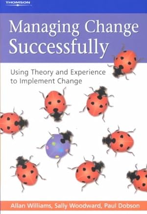 Seller image for Managing Change Successfully : Using Theory and Experience to Implement Change for sale by GreatBookPricesUK