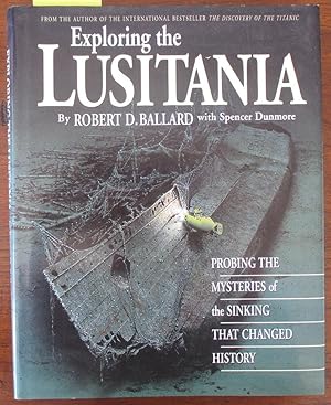 Exploring the Lusitania: Probing the Mysteries of the Sinking That Changed History