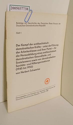 Bild des Verkufers fr Beitrge zur Geschichte des Deutschen Roten Kreuzes der Deutschen Demokratischen Republik / Heft 1: Der Kampf der antifaschistisch-demokratischen Krfte unter der Fhrung der Arbeiterklasse und ihrer Partei - fr die Herausbildung eines antifaschistisch-demokratischen Gesundheits- und Sozialwesens sowie von demokratischen Sanitts- und Hilfsorganisationen : 1945 bis 1952 / von Herbert Schwartze zum Verkauf von ralfs-buecherkiste