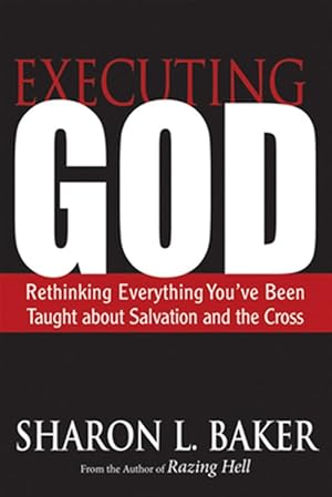 Imagen del vendedor de Executing God : Rethinking Everything You've Been Taught About Salvation and the Cross a la venta por GreatBookPricesUK