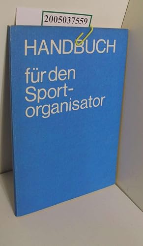 Imagen del vendedor de Handbuch fr den Sportorganisator / [Autorenkollektiv Georg Gensel (Leiter) ; Peter Heise ; Gnter Wuttke. Hrsg. vom Bundesvorstand d. FDGB, Abt. Sport] a la venta por ralfs-buecherkiste