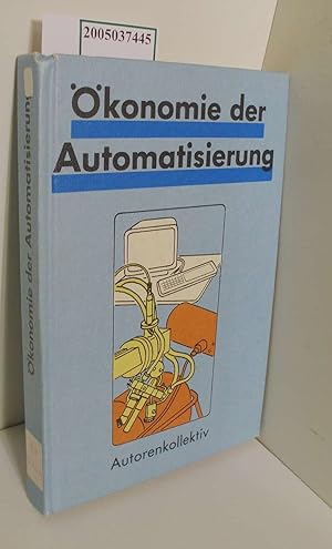 Bild des Verkufers fr konomie der Automatisierung / Autorenkollektiv. [Leiter d. Autorenkollektivs: Franz Pleschak. Hauptautoren: Siegfried Dorn .] zum Verkauf von ralfs-buecherkiste