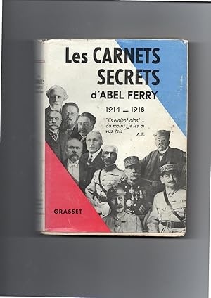 LES CARNETS SECRETS ( 1914 - 1918 ) d'ABEL FERRY , député des Vosges ,sous-secrétaire d'Etat aux ...