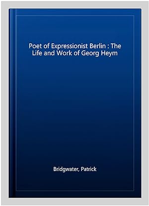 Image du vendeur pour Poet of Expressionist Berlin : The Life and Work of Georg Heym mis en vente par GreatBookPricesUK