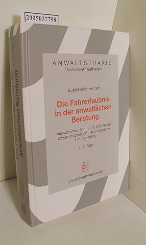 Immagine del venditore per Die Fahrerlaubnis in der anwaltlichen Beratung : Verwaltungs-, Straf- und OWi-Recht sowie medizinisch-psychologische Untersuchung / von Hans Buschbell und Hans-Dieter Utzelmann / Anwaltspraxis venduto da ralfs-buecherkiste