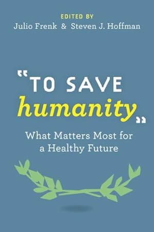 Imagen del vendedor de To Save Humanity : What Matters Most for a Healthy Future a la venta por GreatBookPricesUK