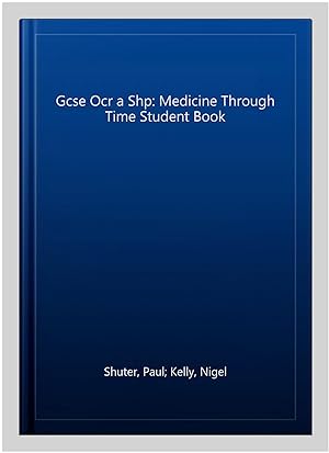 Seller image for Gcse Ocr a Shp: Medicine Through Time Student Book for sale by GreatBookPricesUK