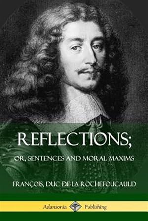 Imagen del vendedor de Reflections; Or, Sentences and Moral Maxims a la venta por GreatBookPricesUK