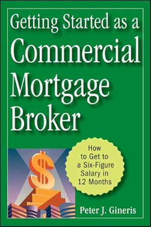 Seller image for Getting Started as a Commercial Mortgage Broker : How to Get to a Six-Figure Salary in 12 Months for sale by GreatBookPricesUK