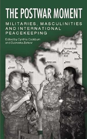 Seller image for Postwar Moment : Militaries, Masculinities, and International Peacekeeping Bosnia and the Netherlands for sale by GreatBookPricesUK