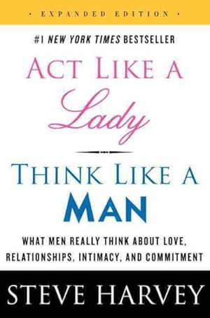 Image du vendeur pour Act Like a Lady, Think Like a Man : What Men Really Think About Love, Relationships, Intimacy, and Commitment mis en vente par GreatBookPricesUK