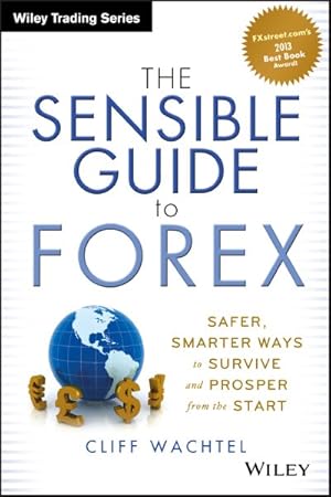 Bild des Verkufers fr Sensible Guide to Forex : Safer, Smarter Ways to Survive and Prosper from the Start zum Verkauf von GreatBookPricesUK