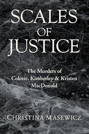 Seller image for Scales of Justice : The Murders of Colette, Kimberley & Kristen Macdonald for sale by GreatBookPricesUK